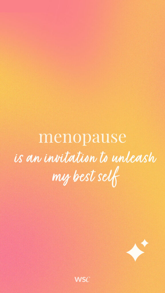 menopause is an invitation to unleash my best self